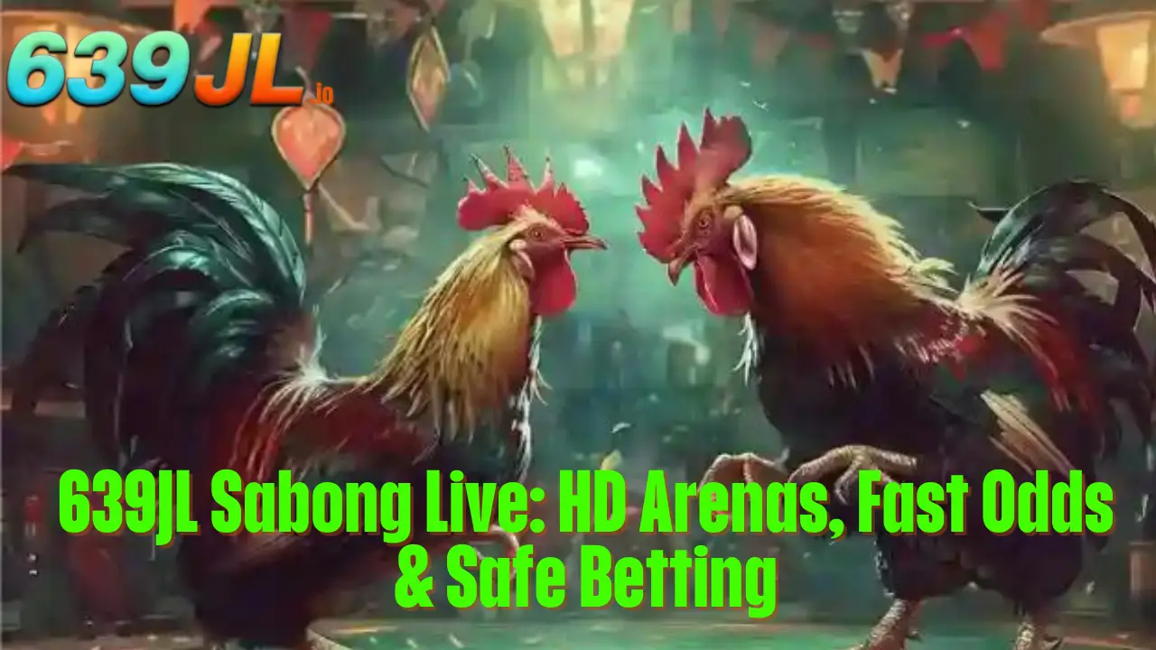639JL Sabong Live: HD Arenas, Fast Odds & Safe Betting