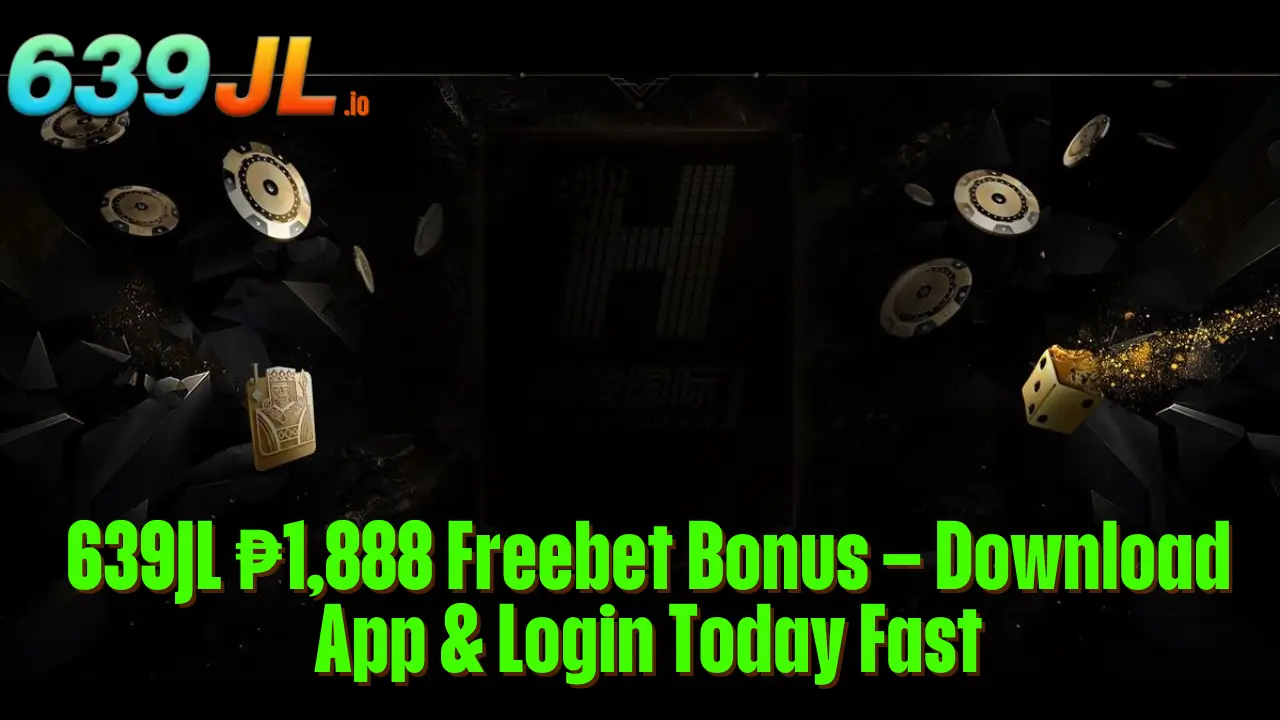 639JL ₱1,888 Freebet Bonus – Download App & Login Today Fast