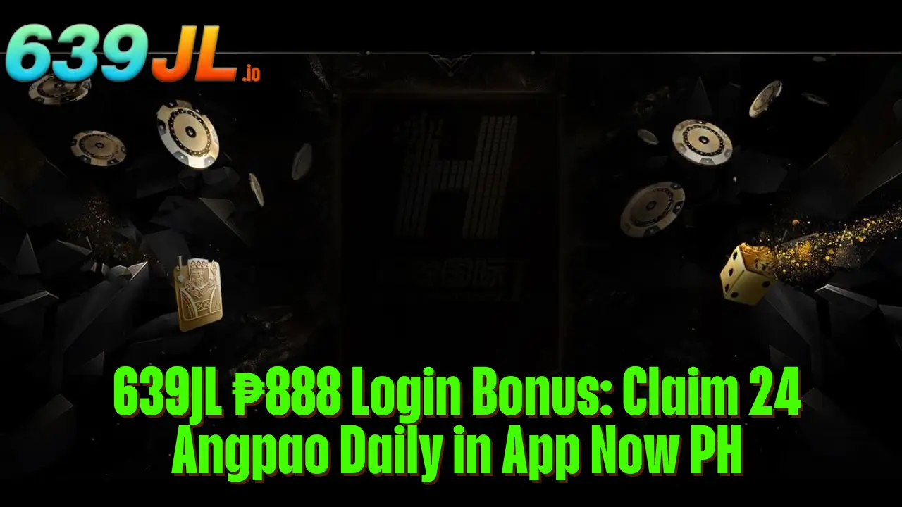 639JL ₱888 Login Bonus: Claim 24 Angpao Daily in App Now PH